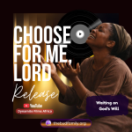 New Song: Choose for Me, Lord (Waiting on God’s Will)