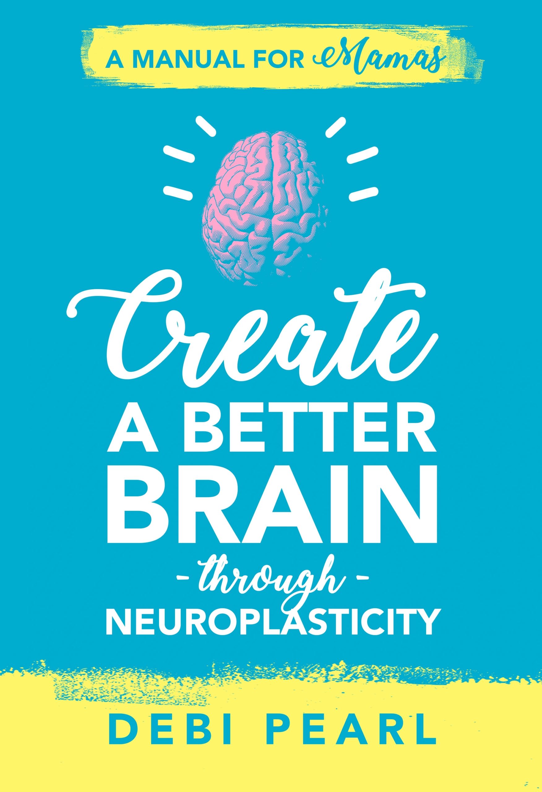 Neuroplasticity: Create a Better Brain